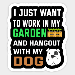 I Just Want To Work in My GARDEN And Hangout with my DOG Sticker